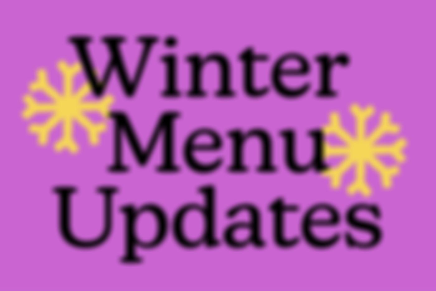 Graphic reading 'Winter Menu Updates' with snowflake detail